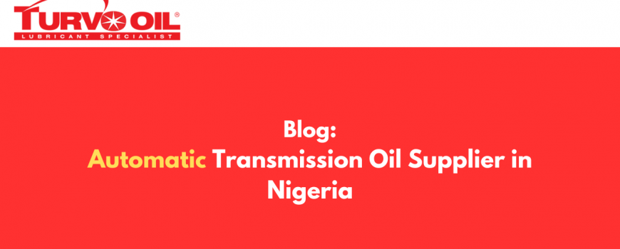 Automatic Transmission Oil Supplier in Nigeria