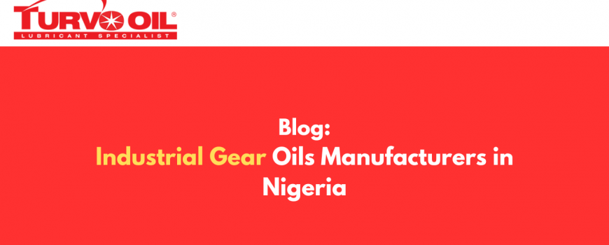 Industrial Gear Oils Manufacturers in Nigeria